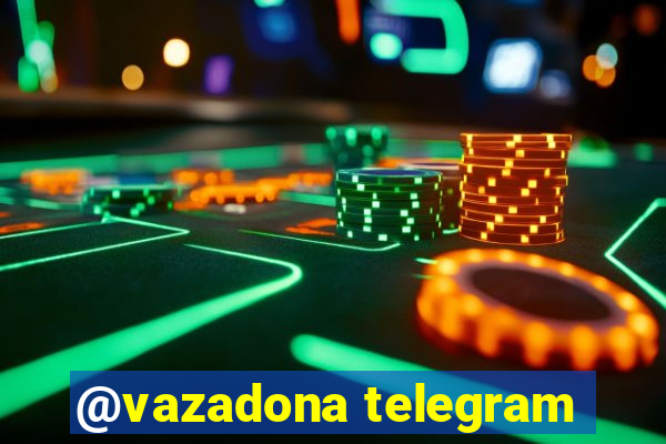 @vazadona telegram